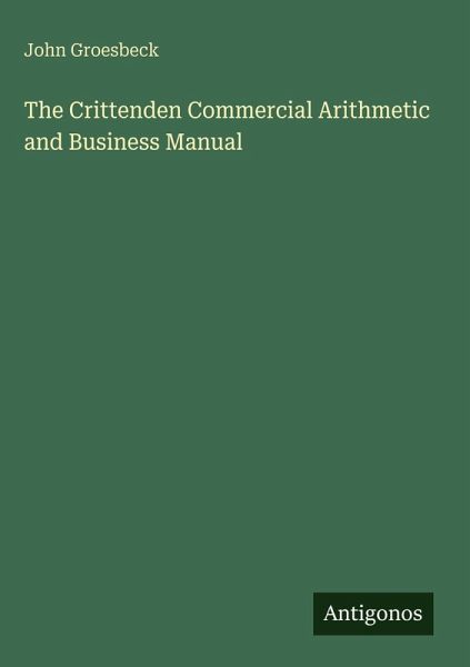 The Crittenden Commercial Arithmetic and Business Manual The Crittenden Commercial Arithmetic and Business Manual