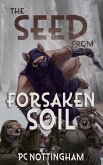 The Seed from Forsaken Soil The Seed from Forsaken Soil