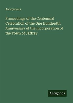 Cover Proceedings of the Centennial Celebration of the One Hundredth Anniversary of the Incorporation of the Town of Jaffrey