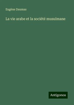 La vie arabe et la société musulmane - Daumas, Eugène