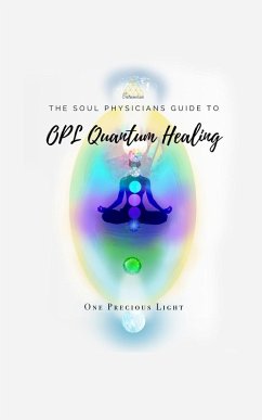 Soul Physicians Guide To OPL Quantum Healing - Light, One Precious; Muntimuri, Mariah