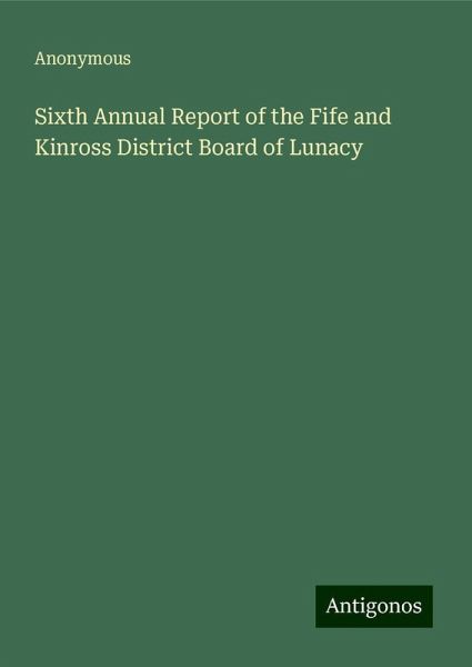 Sixth Annual Report of the Fife and Kinross District Board of Lunacy