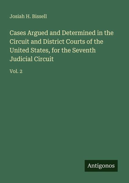 Cases Argued and Determined in the Circuit and District Courts of the United States, for the Seventh Judicial Circuit