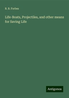 Life-Boats, Projectiles, and other means for Saving Life - Forbes, R. B.