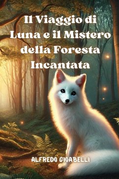 Il Viaggio di Luna e il Mistero della Foresta Incantata - Gioabelli, Alfredo