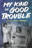 My Kind of Good Trouble: An Activist's Memoir