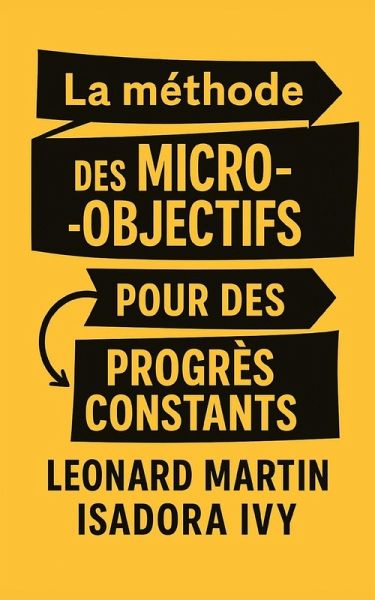 La méthode des micro-objectifs pour des progrès constants La méthode des micro-objectifs pour des progrès constants