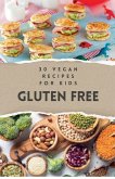 30 Vegan Recipes for Kids Gluten Free