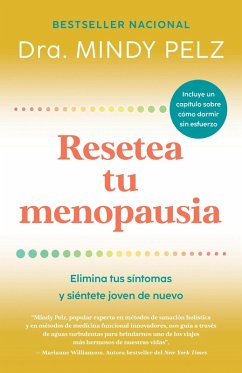 Resetea Tu Menopausia: Elimina Tus Síntomas Y Siéntete Joven de Nuevo / The Menopause Reset: Get Rid of Your Symptoms and Feel Like Your Younger Self Again - Pelz, Mindy