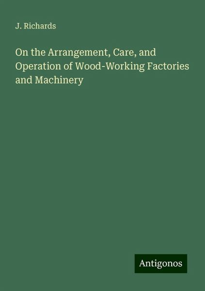 On the Arrangement, Care, and Operation of Wood-Working Factories and Machinery
