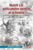 RESISTIR A POLITICAMENTE CORRECTO HISTOR RESISTIR A POLITICAMENTE CORRECTO HISTOR