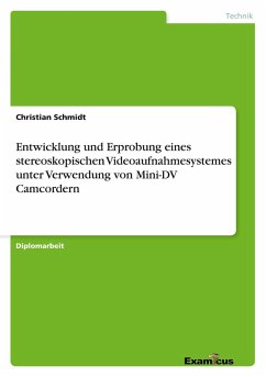 Cover Entwicklung und Erprobung eines stereoskopischen Videoaufnahmesystemes unter Verwendung von Mini-DV Camcordern