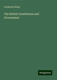 The British Constitution and Government - Wicks, Frederick