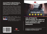 LES ATTRIBUTS SPÉCIFIQUES AU SERVICE À LA CLIENTÈLE DANS LA PERFORMANCE DES BANQUES LES ATTRIBUTS SPÉCIFIQUES AU SERVICE À LA CLIENTÈLE DANS LA PERFORMANCE DES BANQUES