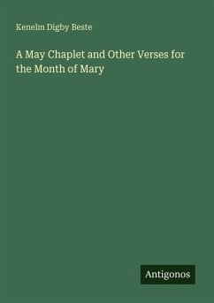 A May Chaplet and Other Verses for the Month of Mary - Beste, Kenelm Digby