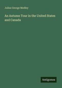An Autumn Tour in the United States and Canada - Medley, Julius George