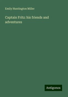 Captain Fritz: his friends and adventures - Miller, Emily Huntington
