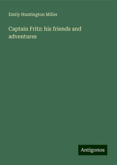 Captain Fritz: his friends and adventures - Miller, Emily Huntington