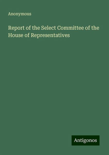 Report of the Select Committee of the House of Representatives
