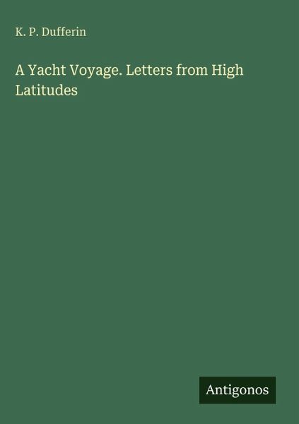 A Yacht Voyage. Letters from High Latitudes