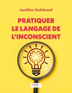 Pratiquer le langage de l'inconscient - Guihéneuf, Aurélien
