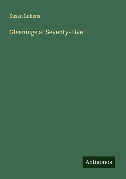 Gleanings at Seventy-Five