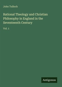 Cover Rational Theology and Christian Philosophy in England in the Seventeenth Century