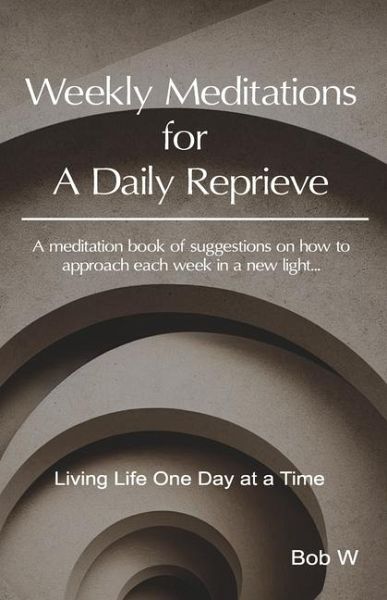 Weekly Meditations for a Daily Reprieve Weekly Meditations for a Daily Reprieve
