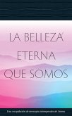 La Belleza Eterna Que Somos La Belleza Eterna Que Somos