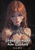 Urged to make him Cuckold Urged to make him Cuckold