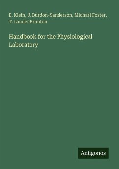Handbook for the Physiological Laboratory - Klein, E.; Burdon-Sanderson, J.; Foster, Michael; Brunton, T. Lauder