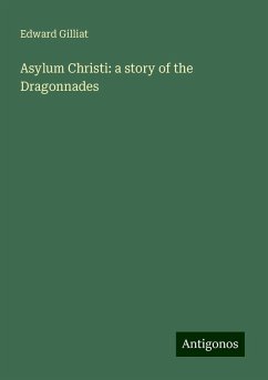 Asylum Christi: a story of the Dragonnades - Gilliat, Edward