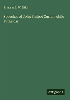Speeches of John Philpot Curran while at the bar - Whittier, James A. L.