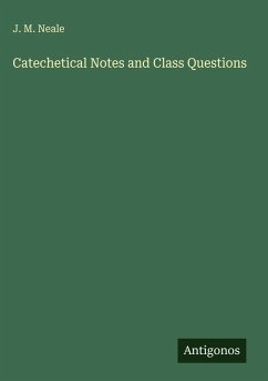 Catechetical Notes and Class Questions - Neale, J. M.