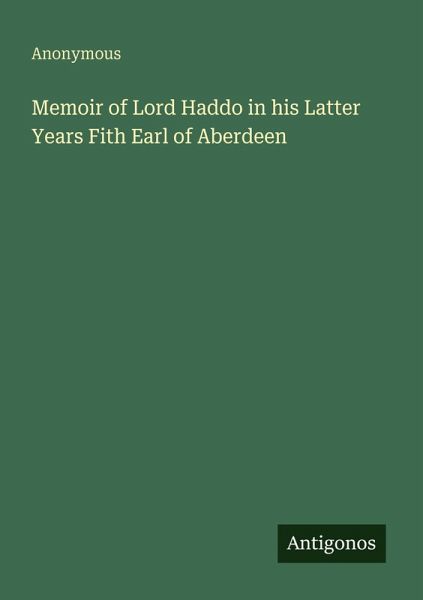 Memoir of Lord Haddo in his Latter Years Fith Earl of Aberdeen