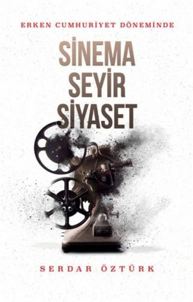 Erken Cumhuriyet Döneminde Sinema, Seyir, Siyaset Erken Cumhuriyet Döneminde Sinema, Seyir, Siyaset