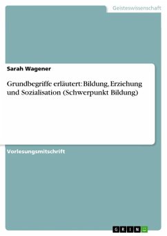 Grundbegriffe erläutert: Bildung, Erziehung und Sozialisation (Schwerpunkt Bildung) Grundbegriffe erläutert: Bildung, Erziehung und Sozialisation (Schwerpunkt Bildung)
