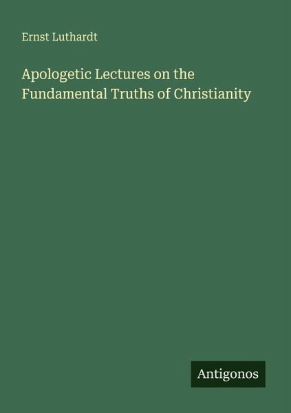 Apologetic Lectures on the Fundamental Truths of Christianity