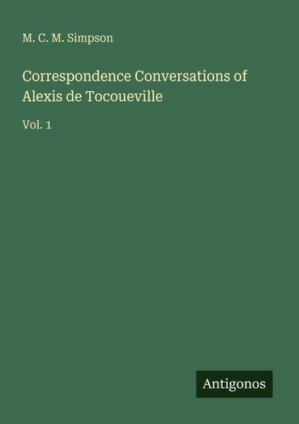 Correspondence Conversations of Alexis de Tocoueville Correspondence Conversations of Alexis de Tocoueville