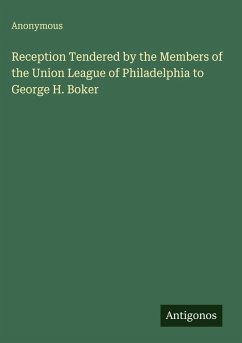 Cover Reception Tendered by the Members of the Union League of Philadelphia to George H. Boker