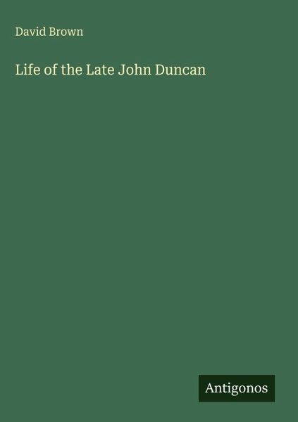 Life of the Late John Duncan Life of the Late John Duncan