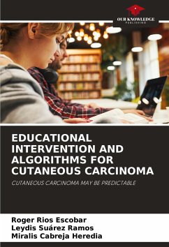 EDUCATIONAL INTERVENTION AND ALGORITHMS FOR CUTANEOUS CARCINOMA - Rios Escobar, Roger;Suárez Ramos, Leydis;Cabreja Heredia, Miralis