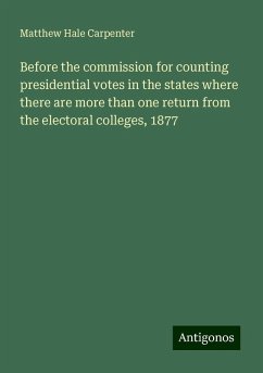 Before the commission for counting presidential votes in the states where there are more than one return from the electoral colleges, 1877 - Carpenter, Matthew Hale