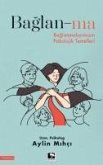 Baglan-ma - Baglanmalarimizin Psikolojik Temelleri Baglan-ma - Baglanmalarimizin Psikolojik Temelleri