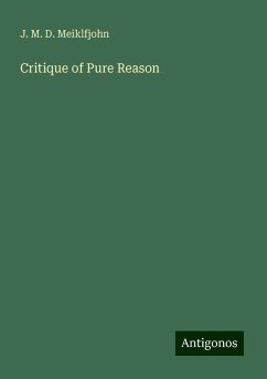 Critique of Pure Reason - Meiklfjohn, J. M. D. Critique of Pure Reason - Meiklfjohn, J. M. D.