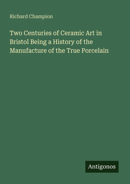 Two Centuries of Ceramic Art in Bristol Being a History of the Manufacture of the True Porcelain