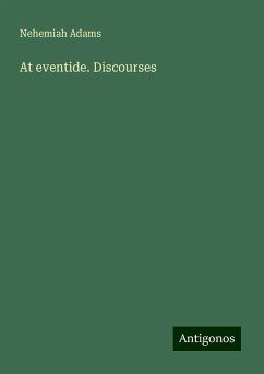 At eventide. Discourses - Adams, Nehemiah