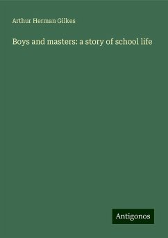 Boys and masters: a story of school life - Gilkes, Arthur Herman