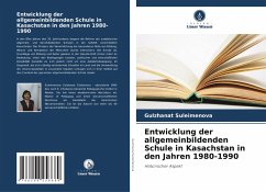 Entwicklung der allgemeinbildenden Schule in Kasachstan in den Jahren 1980-1990 - Suleimenova, Gulzhanat