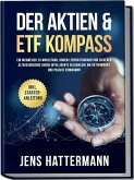 Der Aktien & ETF Kompass: Ein Wegweiser zu Wohlstand, hohem Lebensstandard und sicherer Altersvorsorge durch intelligente Geldanlage am Aktienmarkt und passive Einnahmen - inkl. Starter-Anleitung Der Aktien & ETF Kompass: Ein Wegweiser zu Wohlstand, hohem Lebensstandard und sicherer Altersvorsorge durch intelligente Geldanlage am Aktienmarkt und passive Einnahmen - inkl. Starter-Anleitung